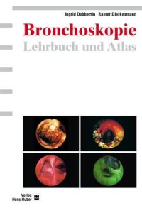 Lehrbuch und Atlas der Bronchoskopie: Geschichte, Techniken, Krankheitsbilder