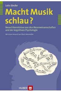 Macht Musik schlau?  - Neue Erkenntnisse aus den Neurowissenschaften und der kognitiven Psychologie. Mit einem Vorw. von Eckart Altenmüller.