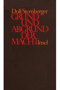Sternberger, Dolf: Schriften; Teil: 7. , Grund und Abgrund der Macht : neue Ausg. in 15 Kap.