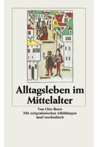 Alltagsleben im Mittelalter : mit zeitgenössischen Abbildungen.   - Insel-Taschenbuch