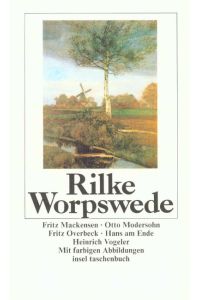 Worpswede : Fritz Mackensen, Otto Modersohn, Fritz Overbeck, Hans am Ende, Heinrich Vogeler.   - Rainer Maria Rilke / Insel-Taschenbuch ; 1011