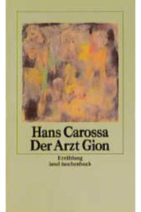 Der Arzt Gion : eine Erzählung.   - Carossa, Hans: Werke in Einzelausgaben; Insel-Taschenbuch ; 1463