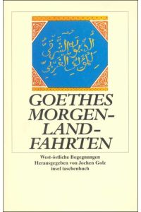 Goethes Morgenlandfahrten: West-östliche Begegnungen (Insel Taschenbuch)