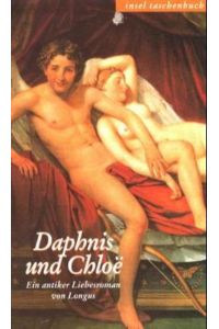 Daphnis und Chloë : Ein antiker Liebesroman. Aus dem Griech. übers. und mit einem Nachw. von Arno Mauersberger