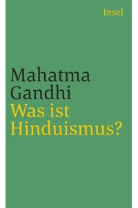 Was ist Hinduismus?.   - Mahatma Gandhi. Aus dem Engl. von Ursula Gräfe. Mit einem Nachw. von Martin Kämpchen, Insel-Taschenbuch ; 3206
