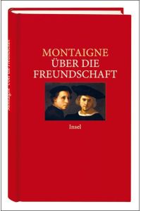 Über die Freundschaft : ausgewählte Essais.   - Michel de Montaigne / Insel-Taschenbuch ; 3395