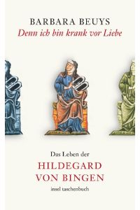 Denn ich bin krank vor Liebe : das Leben der Hildegard von Bingen.   - Insel-Taschenbuch ; 3467