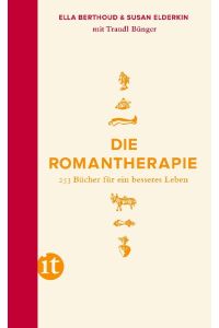 Die Romantherapie. 253 Bücher für ein besseres Leben.   - Aus dem Engl. von Katja Bendels und Kirsten Riesselmann / Insel-Taschenbuch ; 4335