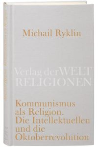 Kommunismus als Religion: Die Intellektuellen und die Oktoberrevolution.