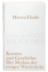 Kosmos und Geschichte: Der Mythos der Ewigen Wiederkehr (Verlag der Weltreligionen Taschenbuch)