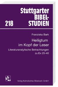 Ein Heiligtum im Kopf der Leser: Literaturanalytische Betrachtungen zu Ex 25-40 (Stuttgarter Bibelstudien (SBS)).
