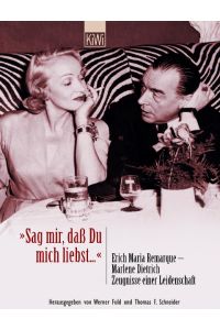 Sag mir, daß Du mich liebst. . . Erich Maria Remarque - Marlene Dietrich. Zeugnisse einer Leidenschaft.