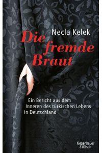 Die fremde Braut : ein Bericht aus dem Inneren des türkischen Lebens in Deutschland.
