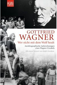 Wer nicht mit dem Wolf heult. Autobiographische Aufzeichnungen eines Wagner-Urenkels.   - Mit einem Vorwort von Ralph Giordano und einem aktuellen Nachwort des Autors