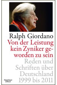 Von der Leistung, kein Zyniker geworden zu sein : Reden und Schriften über Deutschland 1999 - 2011.   - Ralph Giordano