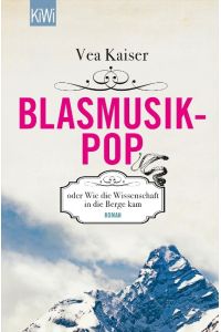 Blasmusikpop oder wie die Wissenschaft in die Berge kam : Roman.   - KiWi ; 1359 : Paperback