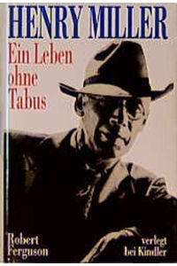 Henry Miller : ein Leben ohne Tabus.   - Aus dem Engl. von Christa Broermann und Verena Koch