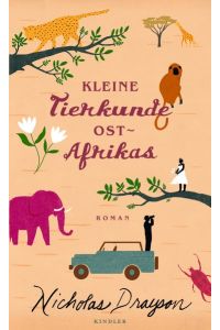 Kleine Tierkunde Ostafrikas : Roman.   - Nicholas Drayson. Aus dem Engl. von Sabine Längsfeld