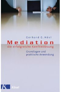 Mediation - die erfolgreiche Konfliktlösung: Grundlagen und praktische Anwendung