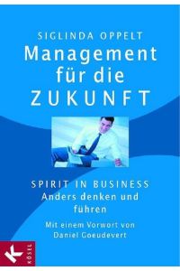 Management für die Zukunft: Spirit in Business: Anders denken und führen