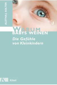 Warum Babys weinen : die Gefühle von Kleinkindern