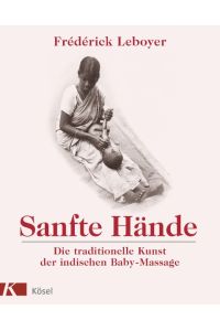 Sanfte Hände : die traditionelle Kunst der indischen Baby-Massage.   - [Übers. nach der amerikan. Ausg. von Adriane Elbrecht ...]