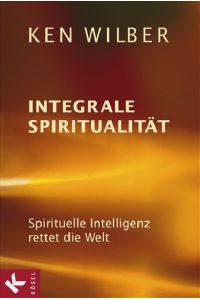 Integrale SpiritualitÃ¤t. Spirituelle Intelligenz rettet die Welt