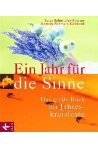 Ein Jahr für die Sinne: Das große Buch der Jahreskreisfeste Schnitzler-Forster, Jutta; Schmale-Gebhard, Kerstin and Hugger, Ira