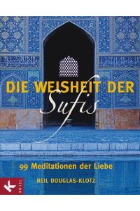 Die Weisheit der Sufis Neil Douglas-Klotz and Anna-Christine Rassmann