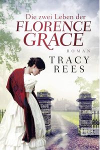 Die zwei Leben der Florence Grace : Roman. Übersetzt v. Elfriede Peschel