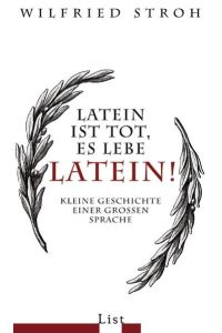 Latein ist tot, es lebe Latein!: Kleine Geschichte einer großen Sprache
