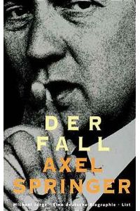 Der Fall Axel Springer : eine deutsche Biographie.   - Teil von: Bibliothek des Börsenvereins des Deutschen Buchhandels e.V.
