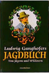Ludwig Ganghofers Jagdbuch - Von Jägern und Wilderern - bk1889