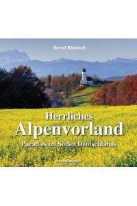 Herrliches Alpenvorland - Paradies im Süden Deutschlands