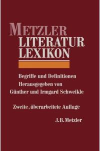 Metzler-Literatur-Lexikon :  - Begriffe und Definitionen. hrsg. von Günther und Irmgard Schweikle. [Mitarb. Irmgard Ackermann ...]