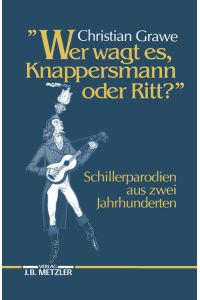 Wer wagt es, Knappersmann oder Ritt? : Schiller-Parodien aus 2 Jahrhunderten.