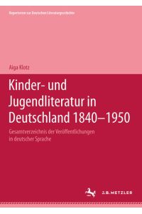 Kinder- und Jugendliteratur in Deutschland 1840 - 1950, Gesamtverzeichnis der Veröffentlichungen in deutscher Sprache; Band I (A-F)