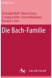 Die Bach-Familie.   - Aus dem Engl. von Christoph Wolff und Bettina Obrecht / The new Grove - die grossen Komponisten
