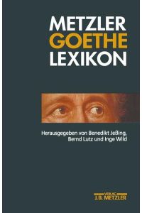 Metzler-Goethe-Lexikon.   - hrsg. von Benedikt Jeßing ... Red.: Sabine Matthes