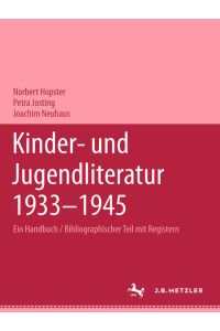 Kinder- und Jugendliteratur 1933-1945: Ein Handbuch, Band 1: Bibliographischer Teil mit Registern [Hardcover] Hopster, Norbert; Josting, Petra and Neuhaus, J