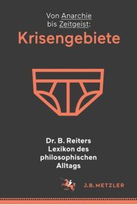Krisengebiete - Von Anarchie bis Zeitgeist - Dr. B. Reiters Lexikon des philosophischen Alltags - bk327