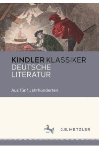 Kindler Klassiker. Deutsche Literatur: Aus fünf Jahrhunderten. Zusammengestellt v. Hermann Korte.