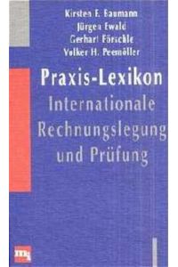 Praxis-Lexikon internationale Rechnungslegung und Prüfung / Kirsten F. Baumann . . .
