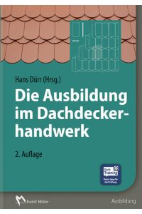 Die Ausbildung im Dachdeckerhandwerk : Lernfelder, Projektaufgaben, Praxisbeispiele ; mit 185 Tabellen.   - Autoren ...