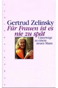 Für Frauen ist es nie zu spät: Unterwegs zu einem neuen Mann Zelinsky, Gertrud.