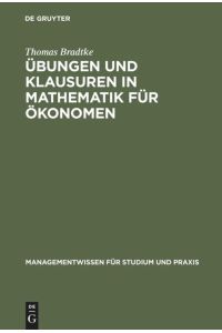 Übungen und Klausuren in Mathematik für Ökonomen (Managementwissen für Studium und Praxis) [Hardcover] Bradtke, Thomas