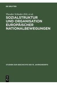 Sozialstruktur und Organisation europäischer Nationalbewegungen (Studien Zur Geschichte Des Neunzehnten Jahrhunderts, )