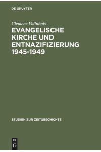 Evangelische Kirche und Entnazifizierung 1945-49. Die Last der nationalsozialistischen Vergangenheit.