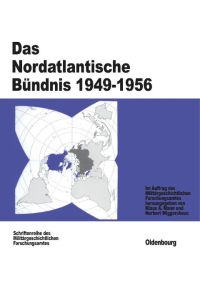 Das Nordatlantische Bündnis 1949 - 1956 (= Beiträge zur Militärgeschichte - herausgeben vom Militärgeschichtlichen Forschungsamt Band 37)