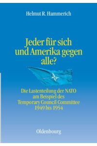 Jeder für sich und Amerika gegen alle?. Die Lastenteilung der NATO am Beispiel des Temporary Council Committee 1949 bis 1954